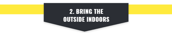 Bring the outdoors inside